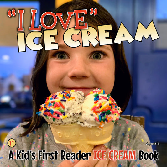 I Love 'Ice Cream' - A Kids First Reader Ice Cream Book